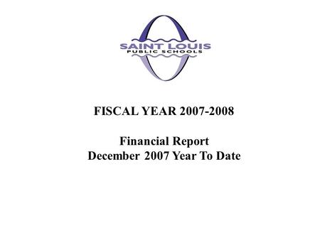 FISCAL YEAR 2007-2008 Financial Report December 2007 Year To Date.