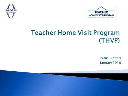 Teacher Home Visit Program (THVP) Status Report January 2010.
