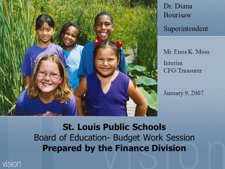 St. Louis Public Schools Board of Education- Budget Work Session Prepared by the Finance Division Dr. Diana Bourisaw Superintendent Mr. Enos K. Moss Interim.
