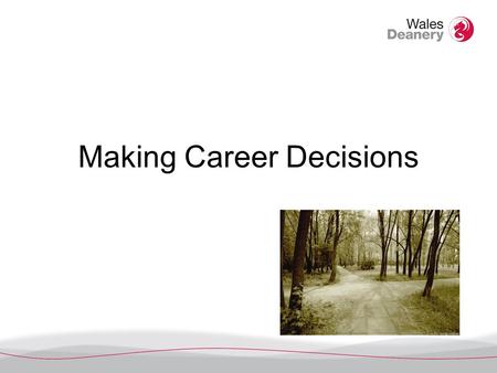 Making Career Decisions. Learning outcomes You will: Understand a range of career factors which can help inform your choices after Foundation training.