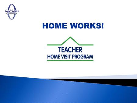 HOME WORKS!. Establishing a relationship between a students home and school is critical for academic success, and... 2St. Louis Public Schools …part of.