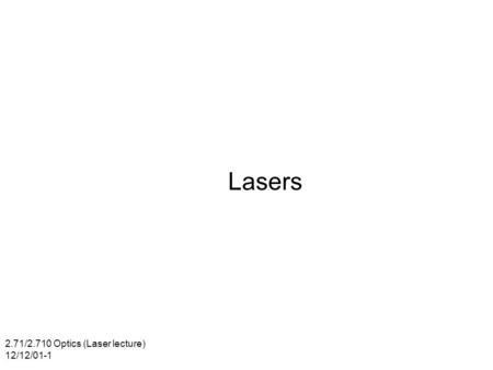Lasers 2.71/2.710 Optics (Laser lecture) 12/12/01-1.