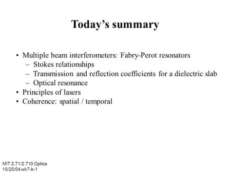 Today’s summary • Multiple beam interferometers: Fabry-Perot resonators – Stokes relationships – Transmission and reflection coefficients for a dielectric.