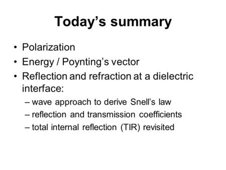 Today’s summary Polarization Energy / Poynting’s vector