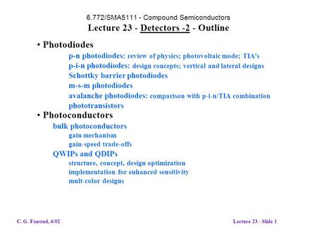 6.772/SMA5111 - Compound Semiconductors Lecture 23 - Detectors -2 - Outline Photodiodes p-n photodiodes: review of physics; photovoltaic mode; TIA's p-i-n.