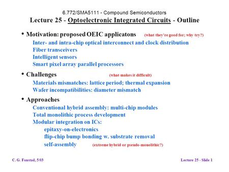 6.772/SMA5111 - Compound Semiconductors Lecture 25 - Optoelectronic Integrated Circuits - Outline Motivation: proposed OEIC applicatons (what they're good.