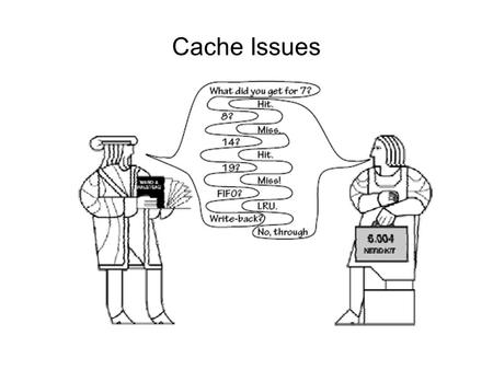 Cache Issues. General Cache Principle SETUP: Requestor making a stream of lookup requests to a data store. Some observed predictability – e.g. locality.