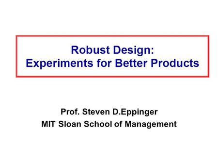 Prof. Steven D.Eppinger MIT Sloan School of Management.