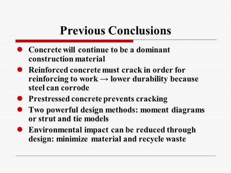 Previous Conclusions Concrete will continue to be a dominant construction material Reinforced concrete must crack in order for reinforcing to work lower.