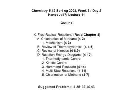 Chemistry 5.12 Spri ng 2003, Week 3 / Day 2 Handout #7: Lecture 11 Outline IX. Free Radical Reactions (Read Chapter 4) A. Chlorination of Methane (4-2)