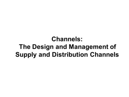 Channels: The Design and Management of Supply and Distribution Channels.