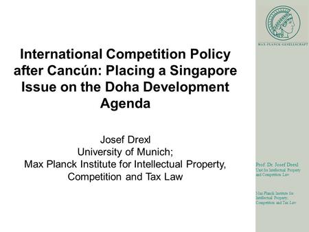 1 Prof. Dr. Josef Drexl Unit for Intellectual Property and Competition Law Max Planck Institute for Intellectual Property, Competition and Tax Law International.