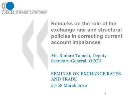Remarks on the role of the exchange rate and structural policies in correcting current account imbalances Mr. Rintaro Tamaki, Deputy Secretary-General,