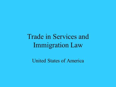 Trade in Services and Immigration Law United States of America.