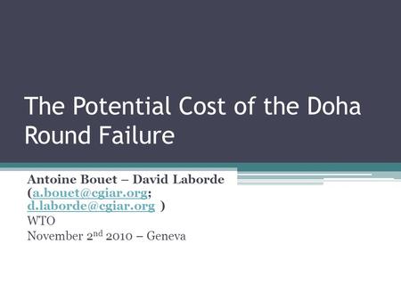 The Potential Cost of the Doha Round Failure Antoine Bouet – David Laborde