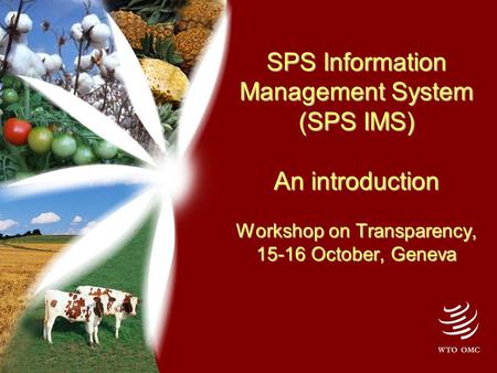 SPS Information Management System (SPS IMS) An introduction Workshop on Transparency, 15-16 October, Geneva.