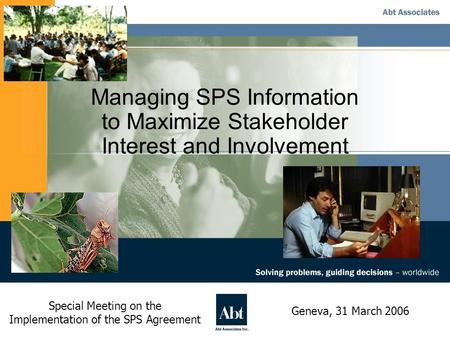 Managing SPS Information to Maximize Stakeholder Interest and Involvement Special Meeting on the Implementation of the SPS Agreement Geneva, 31 March 2006.