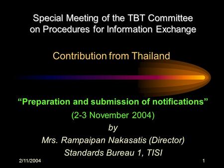 2/11/20041 Preparation and submission of notifications (2-3 November 2004) by Mrs. Rampaipan Nakasatis (Director) Standards Bureau 1, TISI Special Meeting.