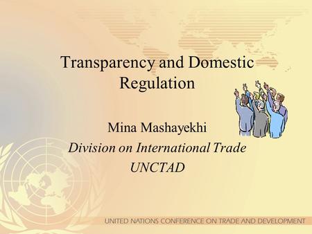 Transparency and Domestic Regulation Mina Mashayekhi Division on International Trade UNCTAD.