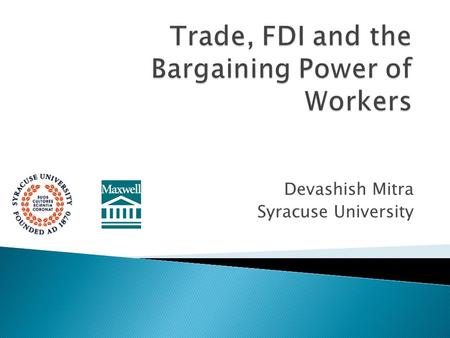 Devashish Mitra Syracuse University. Through it, affects workers bargaining power. Trade increases labor-demand elasticity (its absolute value) substitution.