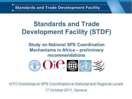 Standards and Trade Development Facility (STDF) Study on National SPS Coordination Mechanisms in Africa – preliminary recommendations WTO Workshop on SPS.