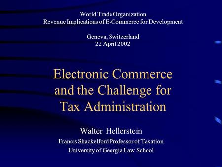 World Trade Organization Revenue Implications of E-Commerce for Development Geneva, Switzerland 22 April 2002 Electronic Commerce and the Challenge for.