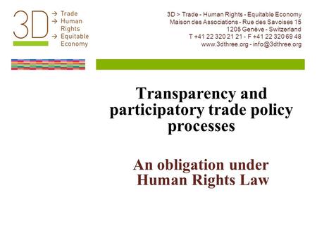 Transparency and participatory trade policy processes An obligation under Human Rights Law 3D > Trade - Human Rights - Equitable Economy Maison des Associations.