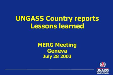 UNGASS Country reports Lessons learned MERG Meeting Geneva July 28 2003.