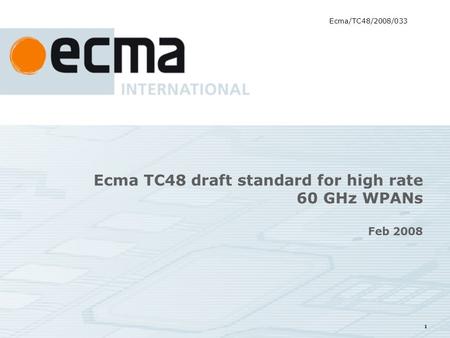 1 Ecma TC48 draft standard for high rate 60 GHz WPANs Feb 2008 Ecma/TC48/2008/033.