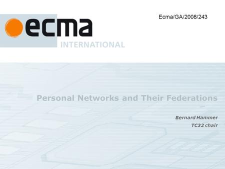 Personal Networks and Their Federations Bernard Hammer TC32 chair Ecma/GA/2008/243.