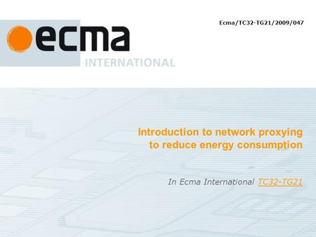 Introduction to network proxying to reduce energy consumption In Ecma International TC32-TG21TC32-TG21 Ecma/TC32-TG21/2009/047.