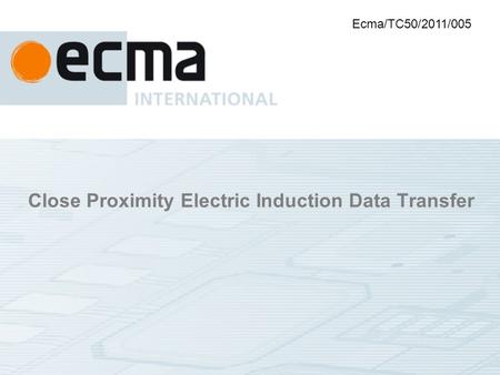 Close Proximity Electric Induction Data Transfer Ecma/TC50/2011/005.