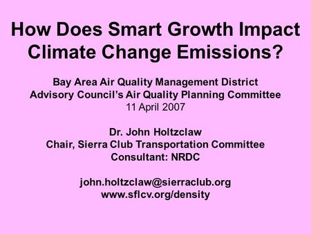 How Does Smart Growth Impact Climate Change Emissions? Bay Area Air Quality Management District Advisory Councils Air Quality Planning Committee 11 April.