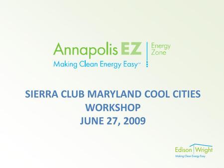SIERRA CLUB MARYLAND COOL CITIES WORKSHOP JUNE 27, 2009.