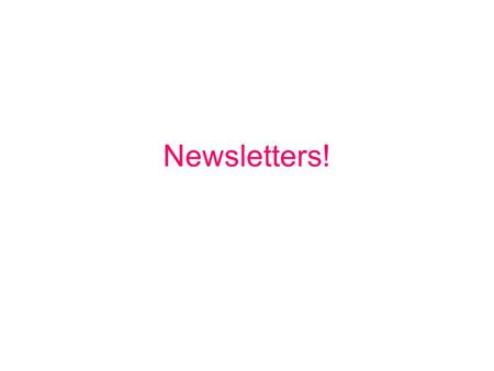 Newsletters!. What is the purpose of your newsletter?? Function –What is the purpose of your newsletter? What are your goals? Design –What is the best.