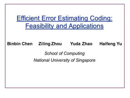 Efficient Error Estimating Coding: Feasibility and Applications Binbin Chen Ziling Zhou Yuda Zhao Haifeng Yu School of Computing National University of.