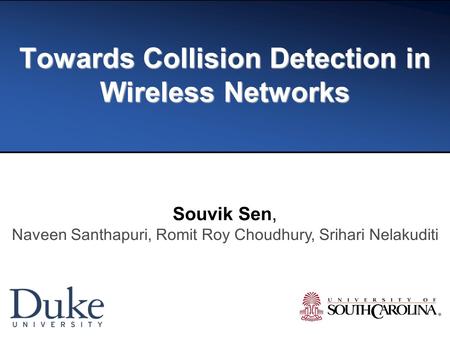 Towards Collision Detection in Wireless Networks Souvik Sen, Naveen Santhapuri, Romit Roy Choudhury, Srihari Nelakuditi.
