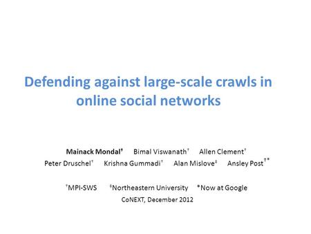 Defending against large-scale crawls in online social networks Mainack Mondal Bimal Viswanath Allen Clement Peter Druschel Krishna Gummadi Alan Mislove.
