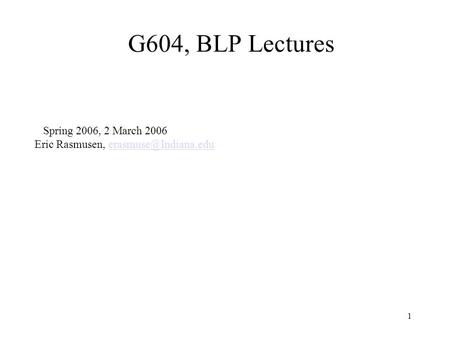 1 G604, BLP Lectures Spring 2006, 2 March 2006 Eric Rasmusen,