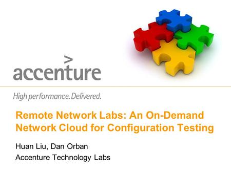 Remote Network Labs: An On-Demand Network Cloud for Configuration Testing Huan Liu, Dan Orban Accenture Technology Labs.