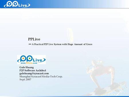 Private & Confidential PPLive A Practical P2P Live System with Huge Amount of Users Gale Huang P2P Software Architect Shanghai Synacast.