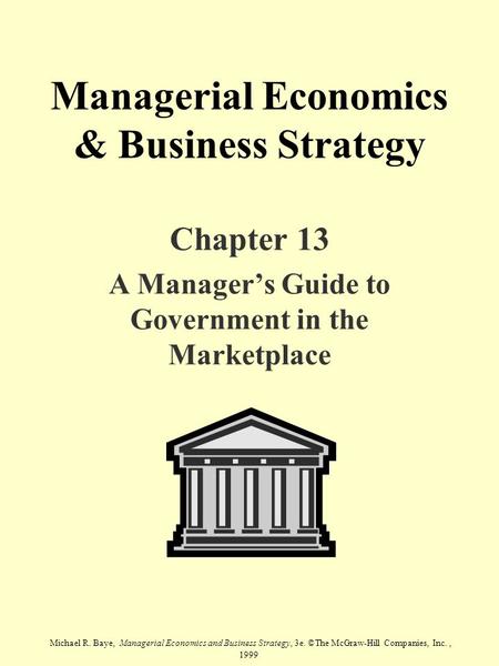Michael R. Baye, Managerial Economics and Business Strategy, 3e. ©The McGraw-Hill Companies, Inc., 1999 Managerial Economics & Business Strategy Chapter.