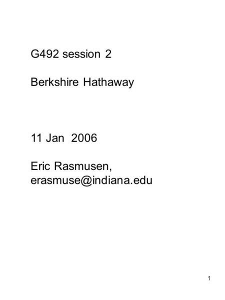 1 G492 session 2 Berkshire Hathaway 11 Jan 2006 Eric Rasmusen,
