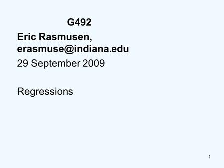 1 G492 Eric Rasmusen, 29 September 2009 Regressions.