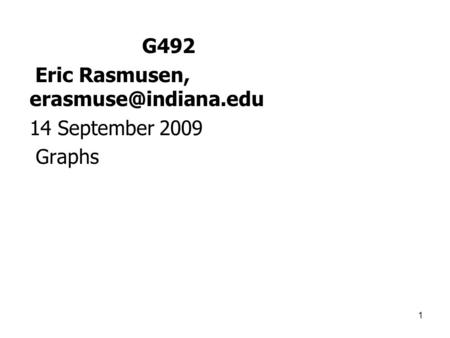 1 G492 Eric Rasmusen, 14 September 2009 Graphs.