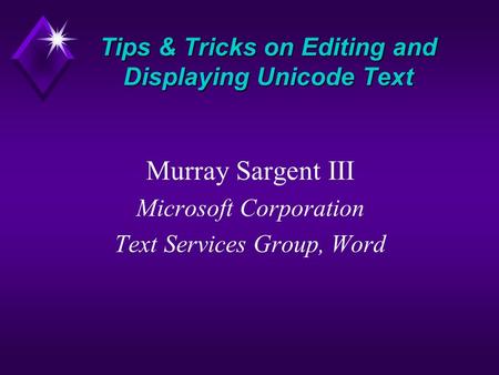 Murray Sargent III Microsoft Corporation Text Services Group, Word Tips & Tricks on Editing and Displaying Unicode Text.