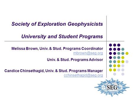Society of Exploration Geophysicists University and Student Programs Melissa Brown, Univ. & Stud. Programs Coordinator  Univ.