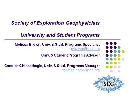 Society of Exploration Geophysicists University and Student Programs Melissa Brown, Univ. & Stud. Programs Specialist  Univ.