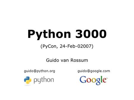 Python 3000 (PyCon, 24-Feb-02007) Guido van Rossum