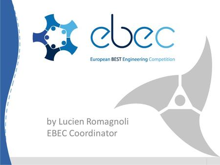 By Lucien Romagnoli EBEC Coordinator. Agenda Engineering Competitions in BEST EBEC – The project Promotion and Media Center Questions Cooperation Questions.